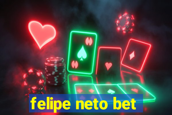 felipe neto bet